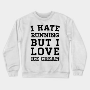 I Hate Running But I Love Ice Cream Crewneck Sweatshirt